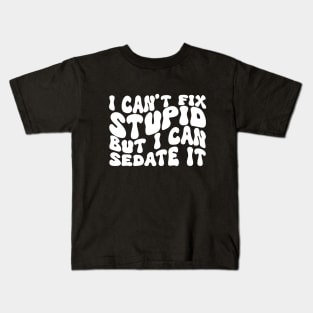 I Can't Fix Stupid But I Can Sedate It Kids T-Shirt